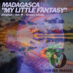 Madagasca - My Little Fantasy (Ash M's Large remix) - OUT NOW