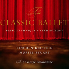 READ EBOOK ✉️ The Classic Ballet: Basic Technique and Terminology by  Lincoln Kirstei