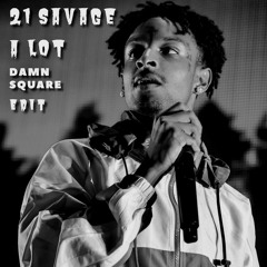 21 Savage - A Lot (Damn Square EDIT)