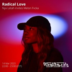 Radical Love: Nyx Letah invites Melon Fvcka - 21/02/2023