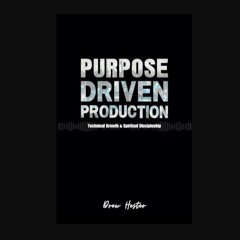 Read ebook [PDF] 📖 Purpose Driven Production: Technical Growth & Spiritual Discipleship     Paperb