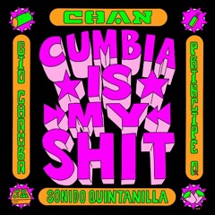 Chan x Principe Q x Gio Chamba - Cumbia Is My Shit [Cumbia Version]