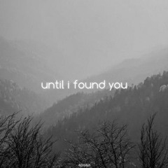 Until I found you