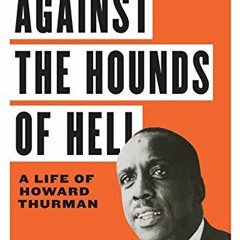 [GET] EPUB 📂 Against the Hounds of Hell: A Life of Howard Thurman (The American Sout