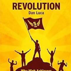 [GET] EPUB KINDLE PDF EBOOK The 5 AM Revolution: Why High Achievers Wake Up Early and