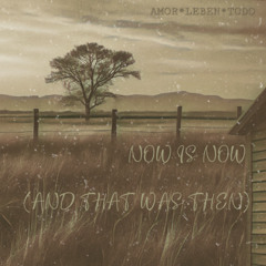 Now Is Now (And That Was Then)