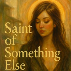 Saint of Something Else - Raw-ish