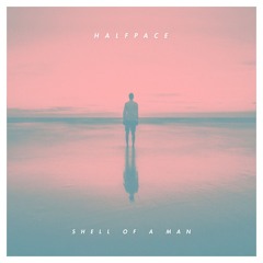 Halfpace - Shell Of A Man