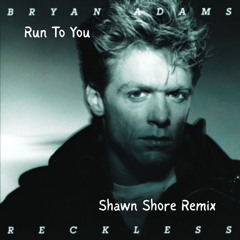 Bryan Adams - Run To You (Shawn Shore Remix)