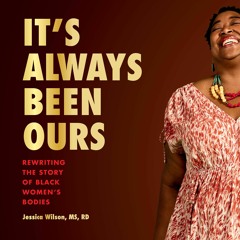 It's Always Been Ours by Jessica Wilson, MS, RD Read by Jessica Wilson, MS, RD - Audiobook Excerpt