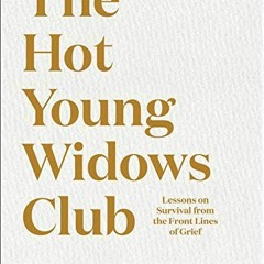 [Get] [EPUB KINDLE PDF EBOOK] The Hot Young Widows Club: Lessons on Survival from the
