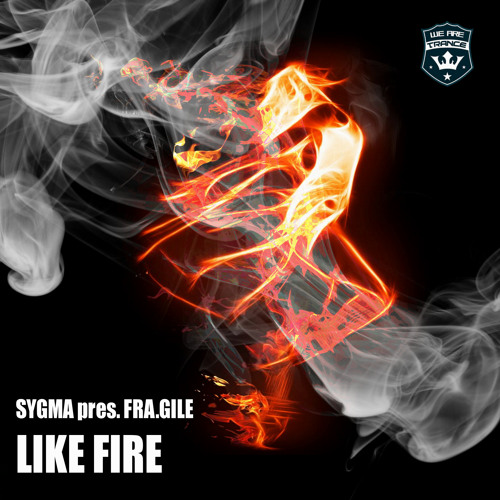 Sygma Presents Fra.Gile - Like Fire (Sygma Extended Mix) [Out Now]