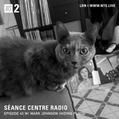 Séance Centre Radio Episode 43 NTS w/ Mark Johnson (Hiding Place) NO BANTER