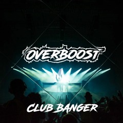 OverBoost - Clubbanger [FREE DOWNLOAD]