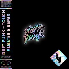 Daft Punk - Touch ( Aleister Remix )
