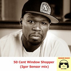 50 Cent Window Shopper (Igor Sensor Dirty Groove Mix)
