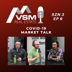 VSM Real Estate Podcast | COVID-19 Market Talk