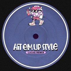 Hit 'Em Up Style (LucaG Remix)