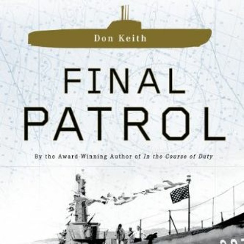 READ KINDLE PDF EBOOK EPUB Final Patrol: True Stories of World War II Submarines by  Don Keith 🧡