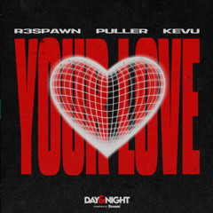 R3SPAWN x PULLER x KEVU - Your Love
