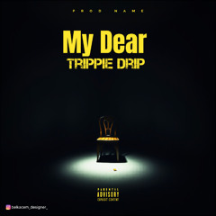 Trippie Drip - My Dear