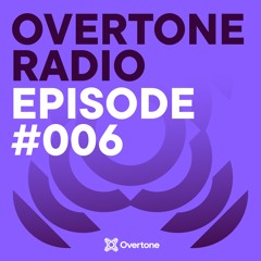 Overtone Radio - Episode 006