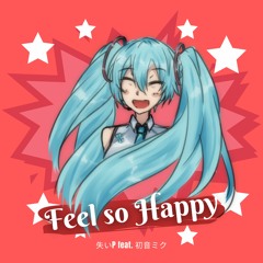 Feel so Happy (MIKU EXPO 2021 Song Contest)