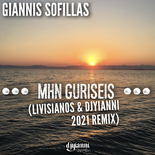 Mhn Gyriseis (Livisianos & DjYianni 2021 Remix)