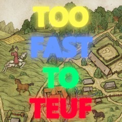 TOO FAST TO TEUF