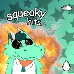 squeaky hits.