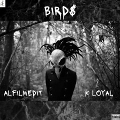 BIRDS Ft. K LOYAL PROD.NV