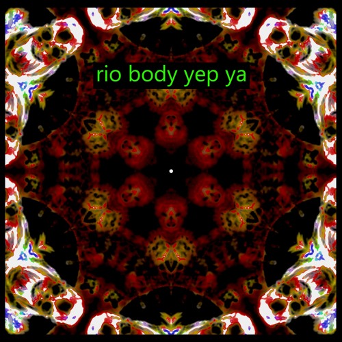 / Rio Body YeP yA / proD Dope Your Baas