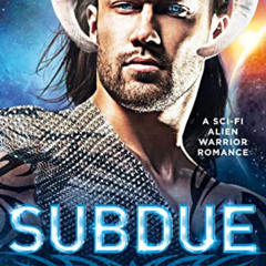 [DOWNLOAD] EPUB 💖 Subdue: A Sc-Fi Alien Warrior Romance (The Sky Clan of the Taori B