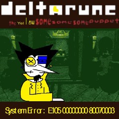 [Deltarune; The Yellow Same Same Same Puppet] - System Error: E105 00000000 80070003