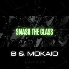 Smash The Glass - B & Mokaio (Original Mix)