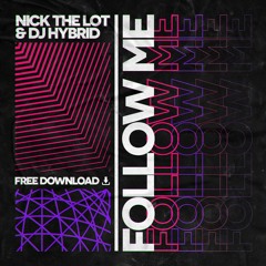 Nick The Lot & DJ Hybrid - Follow Me - FREE DOWNLOAD