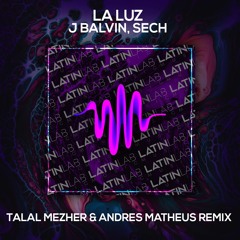 La Luz - J Balvin, Sech [Talal Mezher y Andres Matheus Remix]