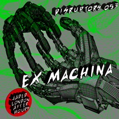 Jaded: Disruptors 053 - EX MACHINA