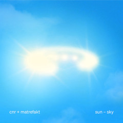 PREMIERE: CNR + Matrefakt - sun - sky (Extended Mix)