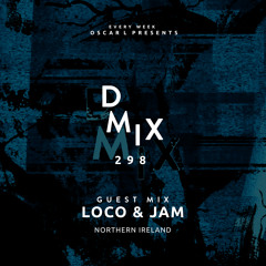 Loco & Jam - Oscar L Presents - DMiX Radio Show 298