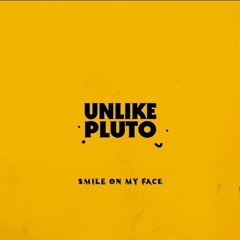 Unlike Pluto - Smile On My Face
