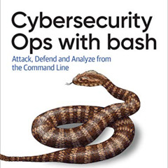 download KINDLE 📜 Cybersecurity Ops with bash: Attack, Defend, and Analyze from the