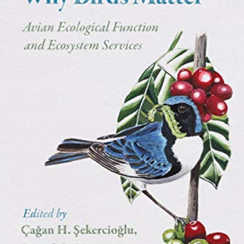 [READ] PDF 📂 Why Birds Matter: Avian Ecological Function and Ecosystem Services by