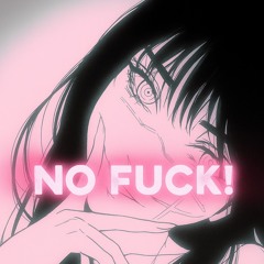 Changing my mind? No,FUCK!