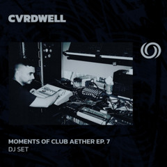 CVRDWELL | Moments of Aether Club Ep. 7 | 08/03/2025