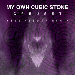 My Own Cubic Stone - Creuset (Hell Feeder Remix)