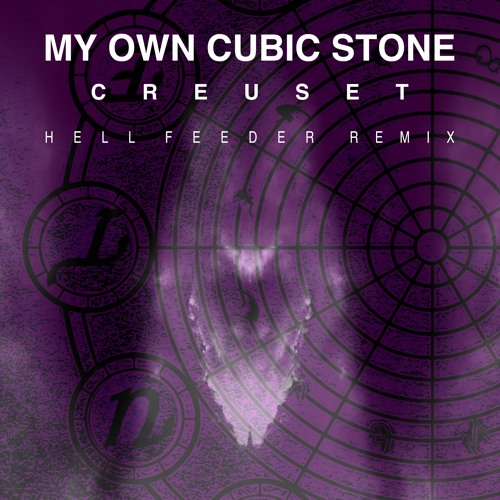 My Own Cubic Stone - Creuset (Hell Feeder Remix)