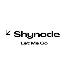 Let Me Go - Shynode