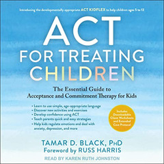 [Access] PDF 💗 ACT for Treating Children: The Essential Guide to Acceptance and Comm