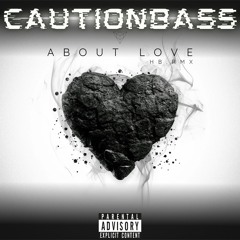 CautionBass - About Love 🖤